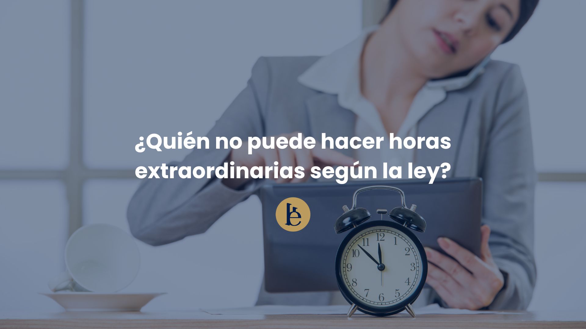 quien-no-puede-hacer-horas-extraordinarias-segun-la-ley